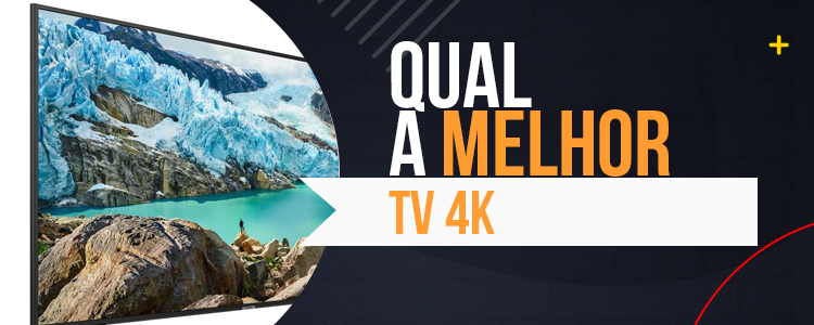 Qual a Melhor TV 4K