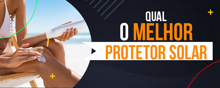 Melhor Marca de Protetor Solar